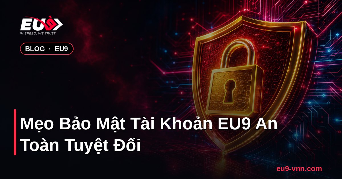 Mẹo Bảo Mật Tài Khoản EU9 An Toàn Tuyệt Đối – EU9 - coinpal.nl