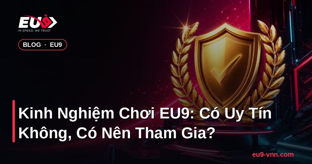 Kinh Nghiệm Chơi EU9: Có Uy Tín Không, Có Nên Tham Gia? – EU9 - coinpal.nl