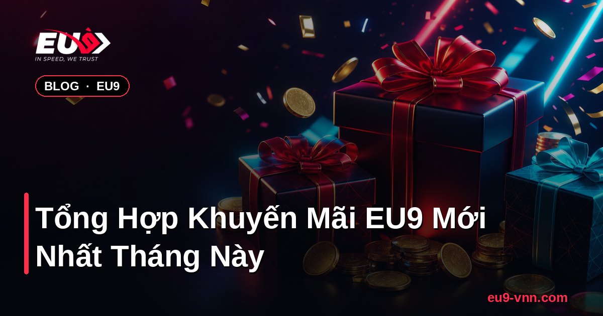Tổng Hợp Khuyến Mãi EU9 Mới Nhất Tháng Này – EU9 - coinpal.nl