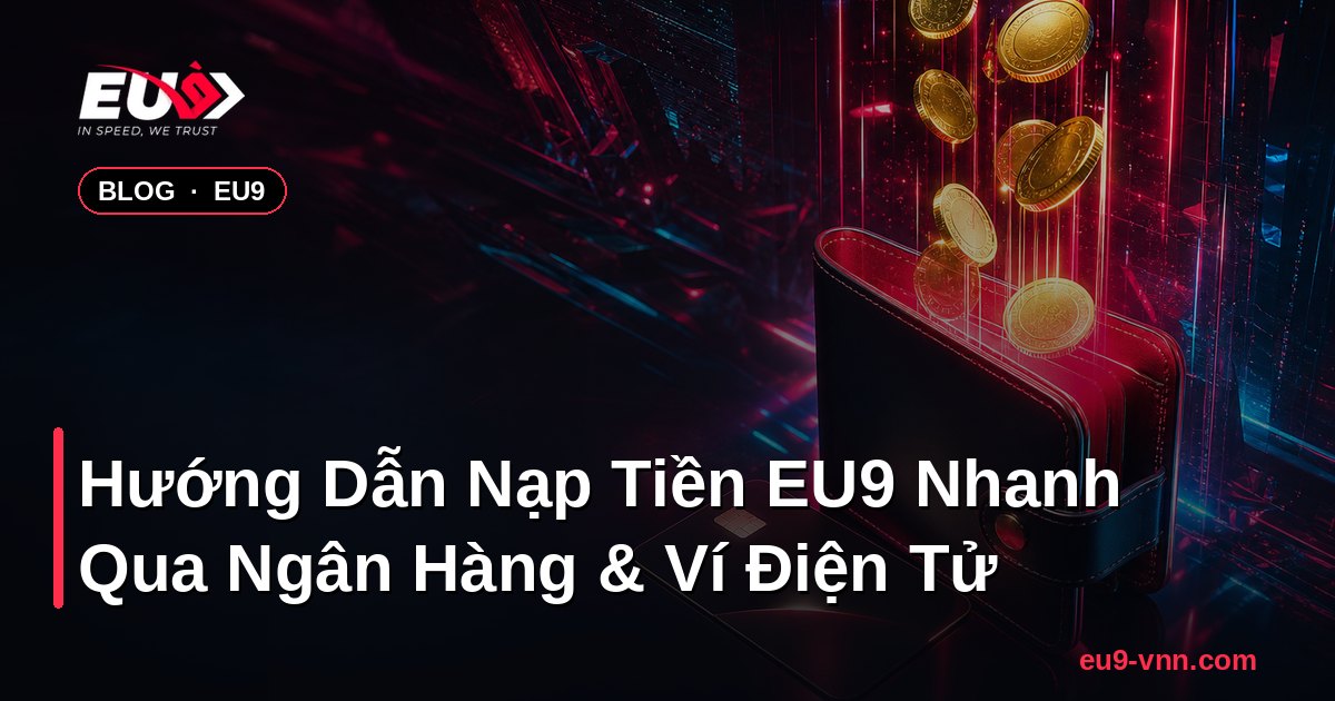 Hướng Dẫn Nạp Tiền EU9 Nhanh Qua Ngân Hàng & Ví Điện Tử – EU9 - coinpal.nl
