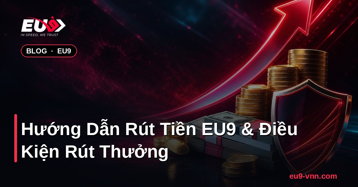 Hướng Dẫn Rút Tiền EU9 & Điều Kiện Rút Thưởng – EU9 - coinpal.nl