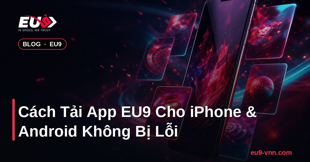 Cách Tải App EU9 Cho iPhone & Android Không Bị Lỗi – EU9 - coinpal.nl