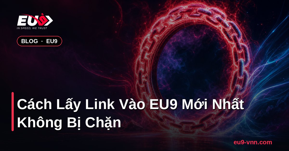 Cách Lấy Link Vào EU9 Mới Nhất Không Bị Chặn – EU9 - coinpal.nl